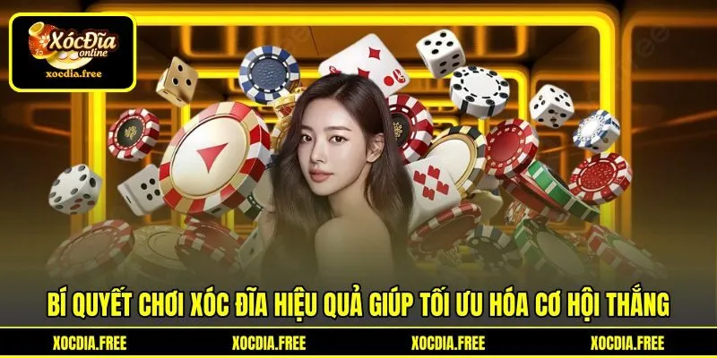 Bí quyết chơi xóc đĩa hiệu quả giúp tối ưu hóa cơ hội thắng