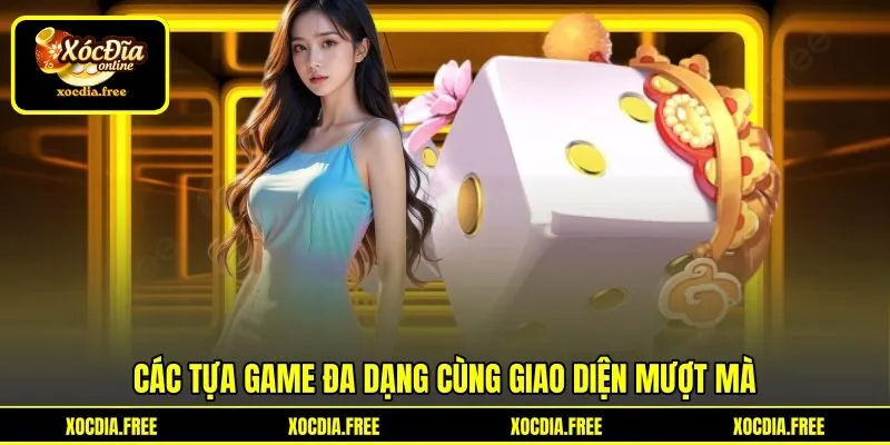 Các tựa game đa dạng cùng giao diện mượt mà Các tựa game đa dạng cùng giao diện mượt mà
