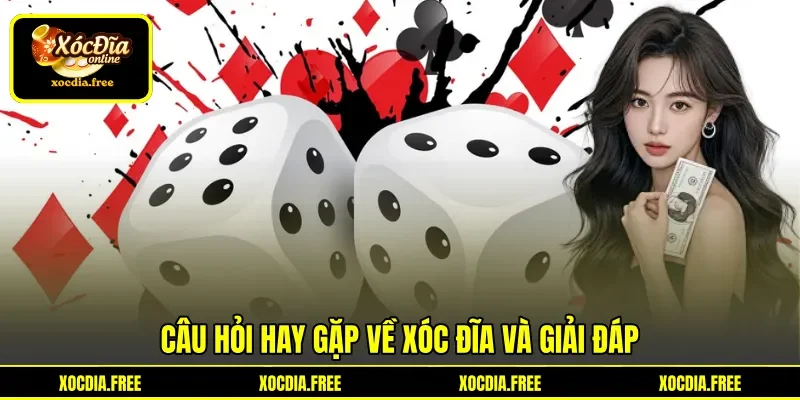Câu hỏi hay gặp về Xóc Đĩa và giải đáp