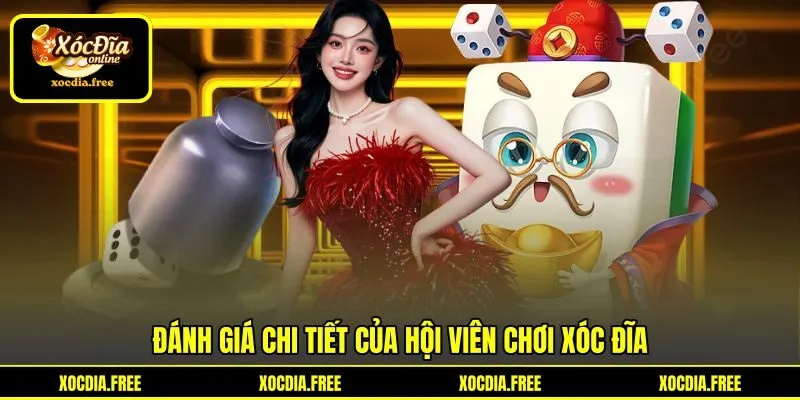 Đánh giá chi tiết của hội viên chơi xóc đĩa