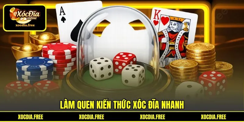 Làm quen kiến thức xóc đĩa nhanh