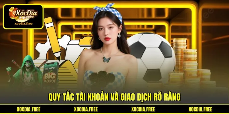 Quy tắc tài khoản và giao dịch rõ ràng