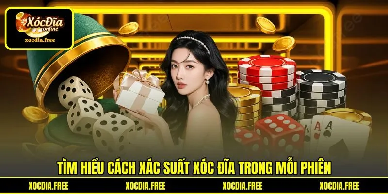 Tìm hiểu cách xác suất xóc đĩa trong mỗi phiên