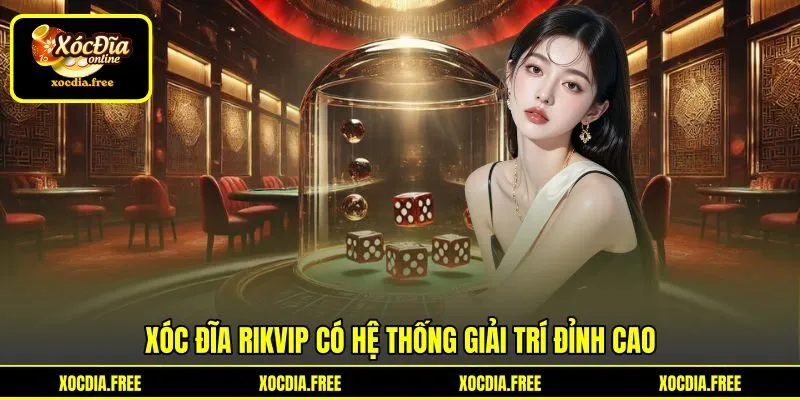Xóc đĩa Rikvip có hệ thống giải trí đỉnh cao
