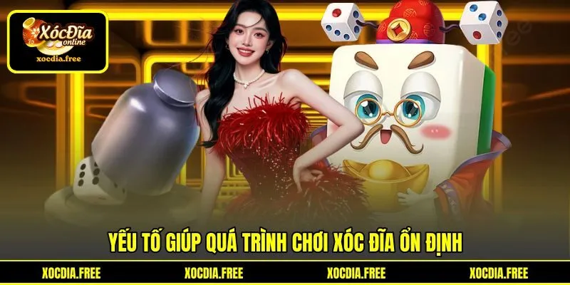 Yếu tố giúp quá trình chơi xóc đĩa ổn định